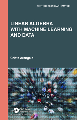 Linear Algebra With Machine Learning and Data - Arangala, Crista