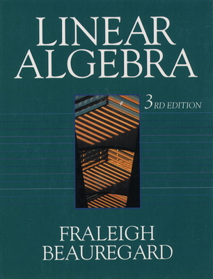 Linear Algebra - Fraleigh, John B, and Beauregard, Raymond
