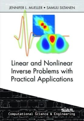 Linear and Nonlinear Inverse Problems with Practical Applications - Mueller, Jennifer L., and Siltanen, Samuli