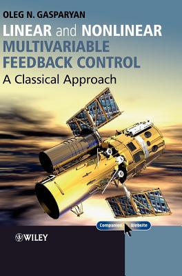 Linear and Nonlinear Multivariable Feedback Control: A Classical Approach - Gasparyan, Oleg