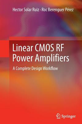 Linear CMOS RF Power Amplifiers: A Complete Design Workflow - Solar Ruiz, Hector, and Berenguer P�rez, Roc
