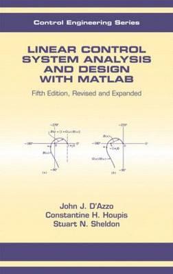 Linear Control System Analysis and Design: Fifth Edition, Revised and Expanded - D'Azzo, John Joachim, and Sheldon, Stuart N, and Houpis, Constantine H
