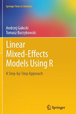 Linear Mixed-Effects Models Using R: A Step-By-Step Approach - Galecki, Andrzej, and Burzykowski, Tomasz