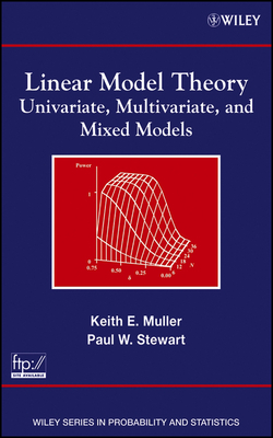 Linear Model Theory: Univariate, Multivariate, and Mixed Models - Muller, Keith E, PH.D., and Stewart, Paul W
