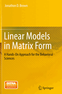 Linear Models in Matrix Form: A Hands-On Approach for the Behavioral Sciences