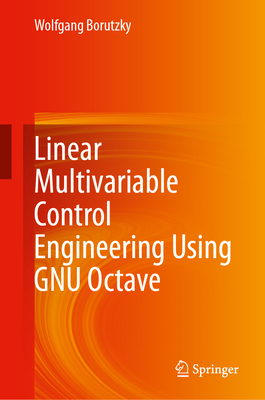 Linear Multivariable Control Engineering Using Gnu Octave - Wolfgang, Borutzky