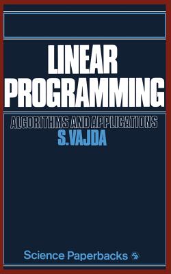 Linear Programming: Algorithms and Applications - Vajda, S
