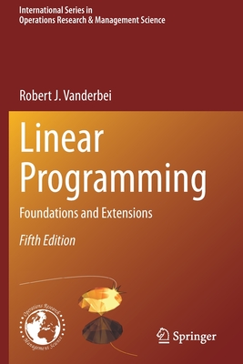 Linear Programming: Foundations and Extensions - Vanderbei, Robert J