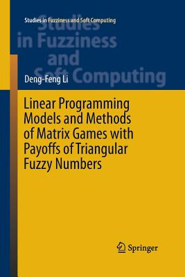 Linear Programming Models and Methods of Matrix Games with Payoffs of Triangular Fuzzy Numbers - Li, Deng-Feng