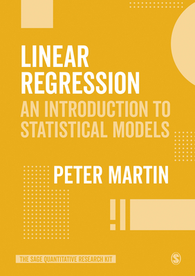 Linear Regression: An Introduction to Statistical Models - Martin, Peter