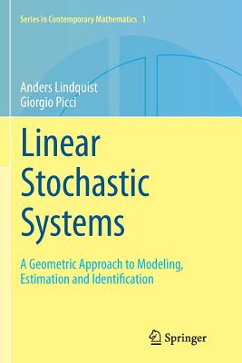 Linear Stochastic Systems: A Geometric Approach to Modeling, Estimation and Identification - Lindquist, Anders, and Picci, Giorgio