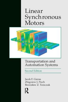 Linear Synchronous Motors: Transportation and Automation Systems, Second Edition - Gieras, Jacek F., and Piech, Zbigniew J., and Tomczuk, Bronislaw