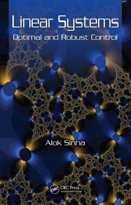 Linear Systems: Optimal and Robust Control - Sinha, Alok