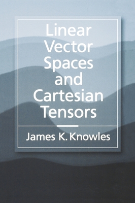 Linear Vector Spaces and Cartesian Tensors - Knowles, James K