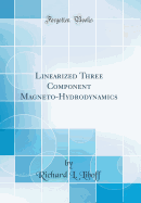 Linearized Three Component Magneto-Hydrodynamics (Classic Reprint)