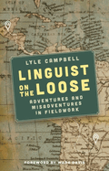 Linguist on the Loose: Adventures and Misadventures in Fieldwork