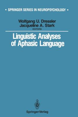 Linguistic Analyses of Aphasic Language - Dressler, Wolfgang U (Editor), and Stark, Jaqueline A (Editor)