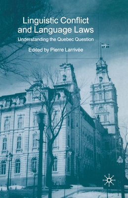 Linguistic Conflict and Language Laws: Understanding the Quebec Question - Larriv�e, P (Editor)