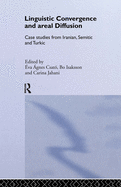 Linguistic Convergence and Areal Diffusion: Case Studies from Iranian, Semitic and Turkic