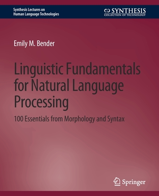 Linguistic Fundamentals for Natural Language Processing: 100 Essentials from Morphology and Syntax - Bender, Emily M