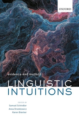 Linguistic Intuitions: Evidence and Method - Schindler, Samuel (Editor), and Drozdzowicz, Anna (Editor), and Br�cker, Karen (Editor)