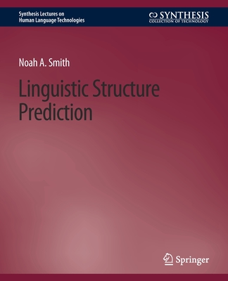 Linguistic Structure Prediction - Smith, Noah A