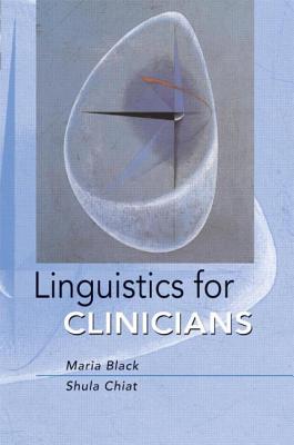 Linguistics for Clinicians: A Practical Introduction - Black, Maria, and Chiat, Shula