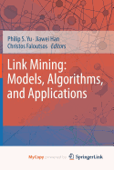 Link Mining: Models, Algorithms, and Applications - Yu, Philip S (Editor), and Han, Jiawei (Editor), and Faloutsos, Christos (Editor)