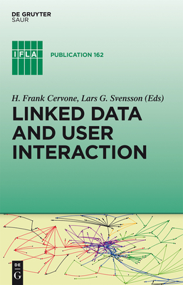 Linked Data and User Interaction - Cervone, H Frank (Editor), and Svensson, Lars G (Editor)
