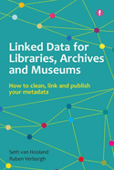 Linked Data for Libraries, Archives and Museums: How to clean, link and publish your metadata