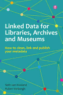 Linked Data for Libraries, Archives and Museums: How to clean, link and publish your metadata