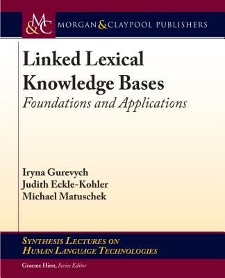Linked Lexical Knowledge Bases: Foundations and Applications - Gurevych, Iryna, and Eckle-Kohler, Judith, and Matuschek, Michael