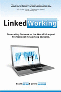 Linkedworking: Generating Success on Linkedin ] the Worlds Largest Professional Networking Website