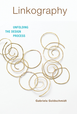 Linkography: Unfolding the Design Process - Goldschmidt, Gabriela