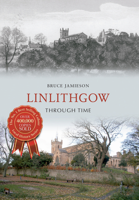 Linlithgow Through Time - Jamieson, Bruce
