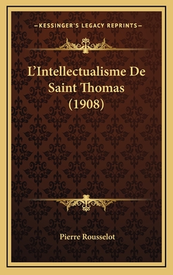 L'Intellectualisme de Saint Thomas (1908) - Rousselot, Pierre