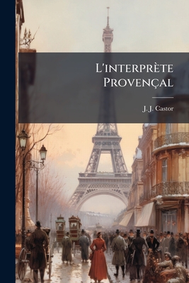 L'interpr?te proven?al - Castor, J -J