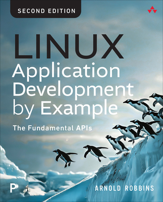 Linux Application Development by Example: The Fundamental APIs - Robbins, Arnold