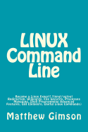 Linux Command Line: Become a Linux Expert! (Input/Output Redirection, Wildcards, File Security, Processes Managing, Shell Programming Advanced Features, GUI Elements, Useful Linux Commands)