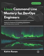 Linux Command Line Mastery for DevOps Engineers: Hands-On Playbook for Scripting, Automation, and Infrastructure Control