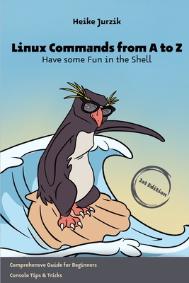 Linux Commands from A to Z: Have some Fun in the Shell - Jurzik, Heike