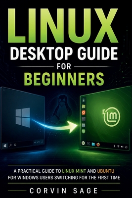Linux Desktop Guide for Beginners: A Practical Guide to Linux Mint and Ubuntu for Windows Users Switching for the First Time - Sage, Corvin