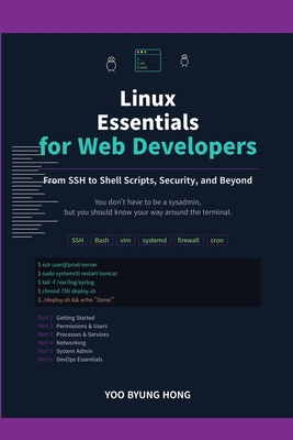 Linux Essentials for Web Developers: A Practical Guide to SSH, Files, Permissions, Networking, and Server Administration - Byung Hong, Yoo