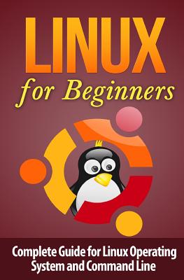 Linux for Beginner's: Complete Guide for Linux Operating System and Command Line - Lawfield, Terence