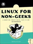 Linux for Non-Geeks: A Hands-On, Project-Based, Take-It-Slow Guidebook