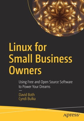 Linux for Small Business Owners: Using Free and Open Source Software to Power Your Dreams - Both, David, and Bulka, Cyndi