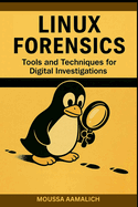 Linux Forensics: Tools and Techniques for Digital Investigations