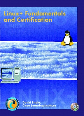 Linux+: Fundamentals and Certification (Stand Alone Text) - Cisco, Learning Institute, and Engle, David, and Cisco Learning Institute