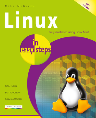 Linux in easy steps: Illustrated using Linux Mint - McGrath, Mike