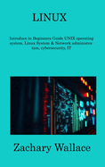 Linux: Introduce to Beginners Guide UNIX operating system, Linux System & Network administration, cybersecurity, IT